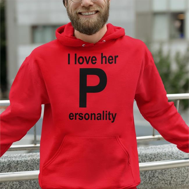 Shirtsthtgohard Shirts That Go Hard I Love Her Personality Shirt