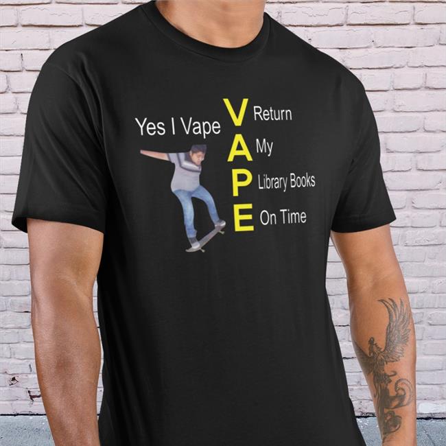 Yes I Vape Return My Library Books On Time T-Shirt