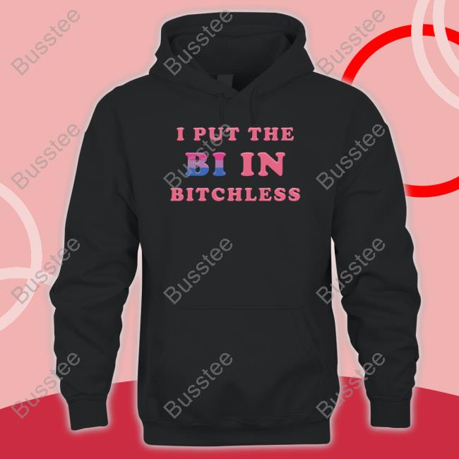 I Put The Bi In Bitchless T Shirt