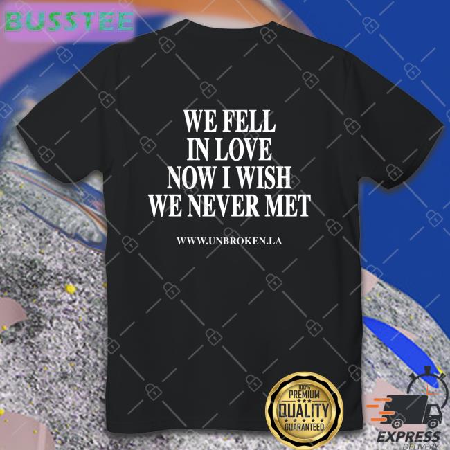 Unbroken Merch We Fell In Love Now I Wish We Never Met Hoodie Oscar Guerra
