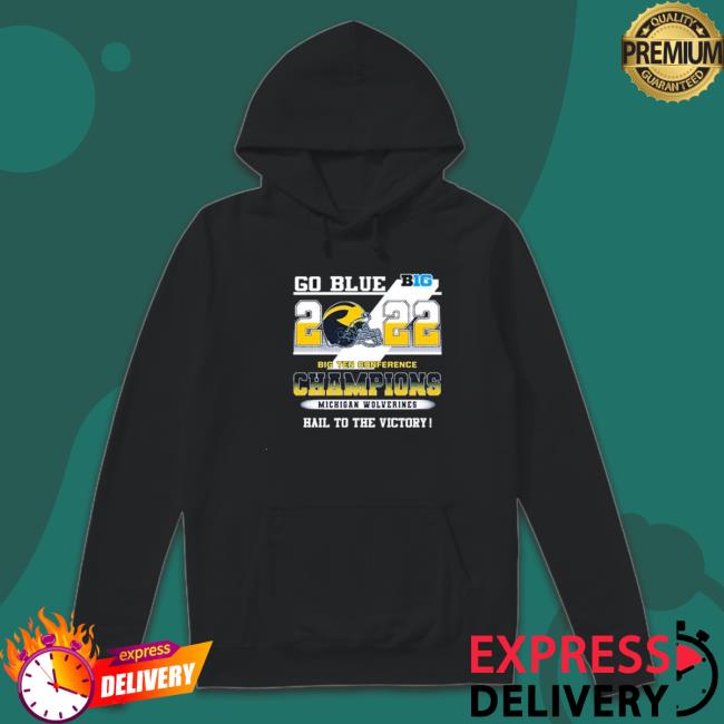 Go Blue Big 2022 Big Ten Conference Champions Michigan Wolverines Hail To The Victory Crewneck Sweatshirt