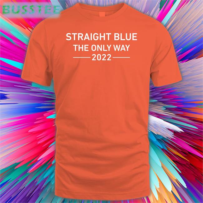 Straight Blue The Only Way 2022 Shirt