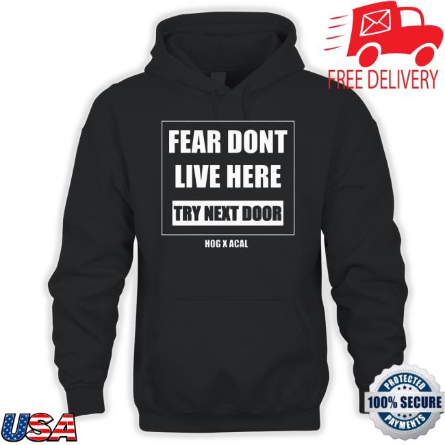 Fear Dont Live Here Try Next Door We Are The Brave Long Sleeve