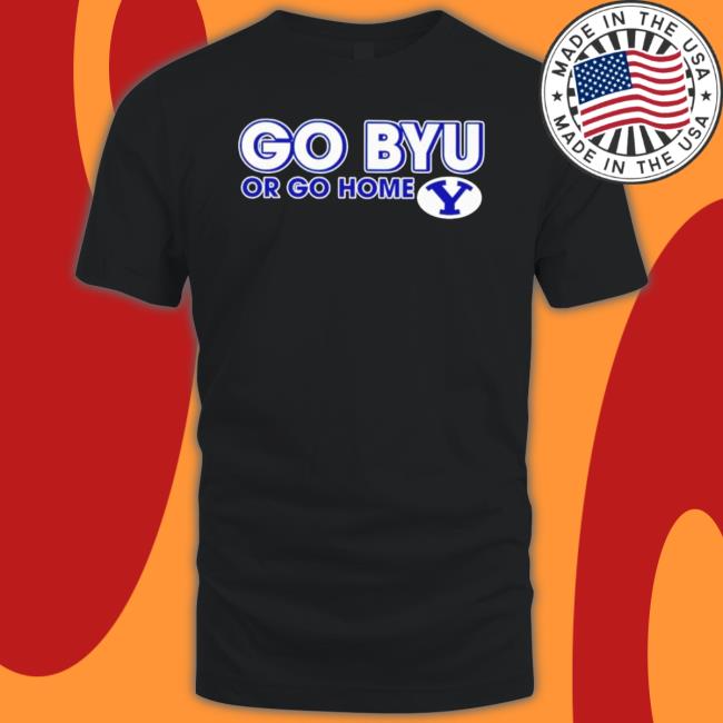 Go Byu Cougars Or Go Home Shirts