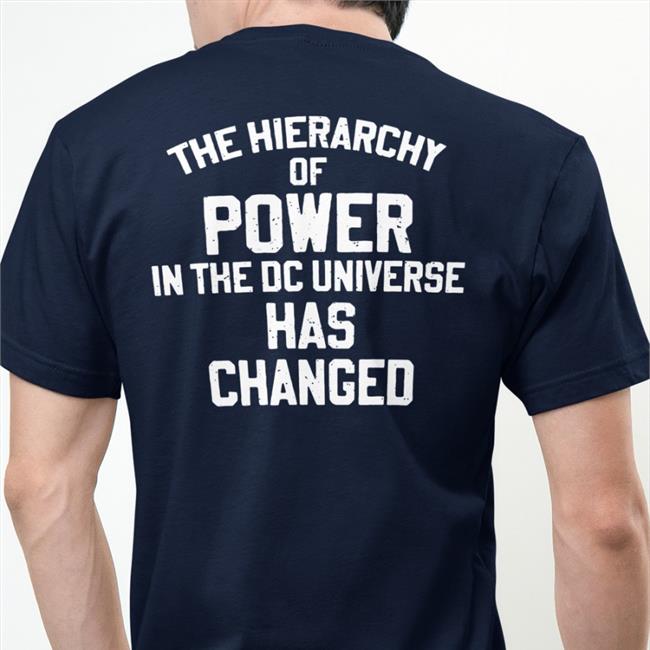 The Hierarchy Of Power In The Dc Universe Has Changed T Shirt