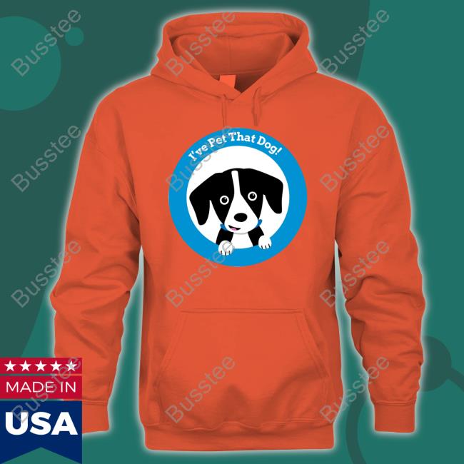 Weratedogs Store I've Pet That Dog Shirt Weratedogs Merch I've Pet That Dog Official Shirt