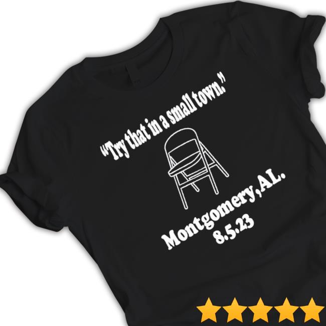 Try That In A Small Town Bloody Saturday Montgomery Al Tee Shirt