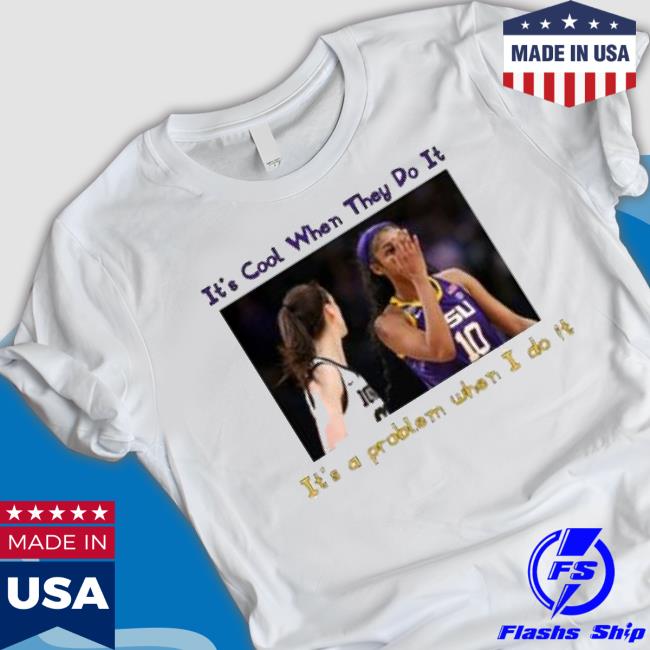 Lsu Tigers Angel Reese It’S Cool When They Do It It’S A Problem When I Do It shirt