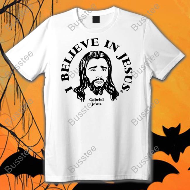 I Believe In Jesus Gabriel Jesus Tee Shirt