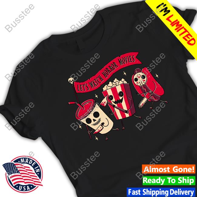 Let's Watch Horror Movies Shirt, T Shirt, Hoodie, Sweater, Long Sleeve T-Shirt And Tank Top Acid-Candy