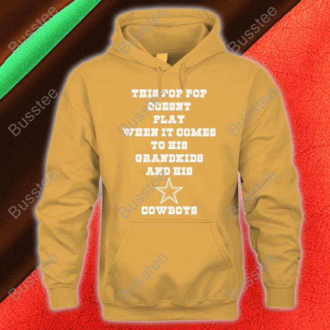 Dallas Cowboys This Pop Pop Doesn't Play When It Comes To His Grandkids And His Cowboys Long Sleeve Tee Shirt