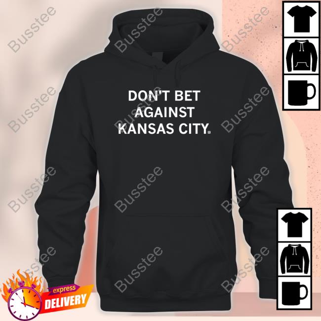 Don't Bet Against Kansas City Shirts