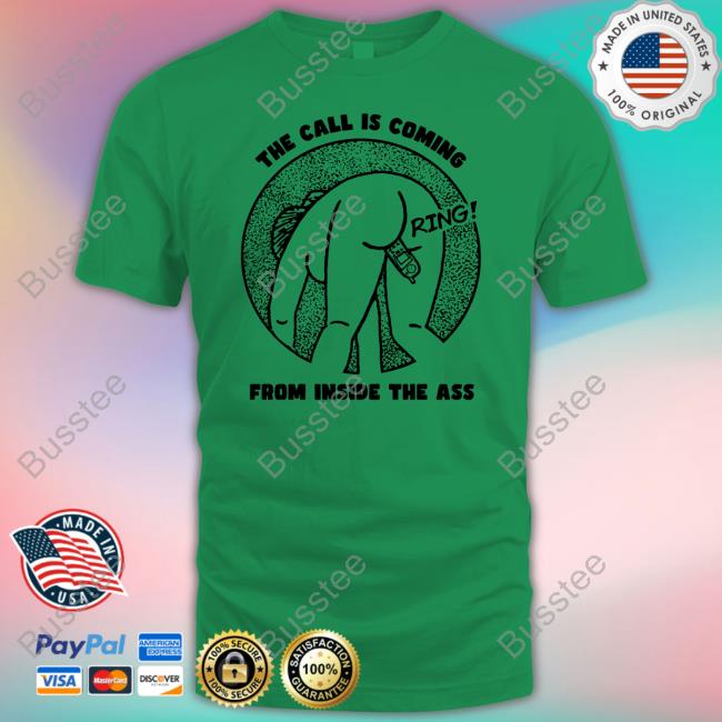 Shirts That Go Hard The Call Is Coming From Inside The Ass Ring T-Shirt, Hoodie, Tank Top, Sweater And Long Sleeve T-Shirt