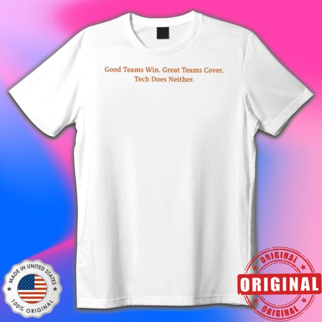 Official Good Teams Win Great Teams Cover Tech Does Neither Long Sleeve Shirt