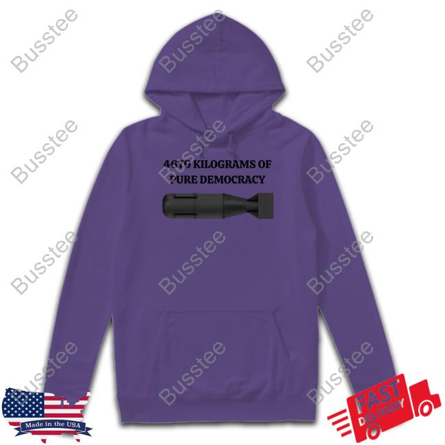 4670 Kilograms Of Pure Democracy T-Shirt Degenerated Shop