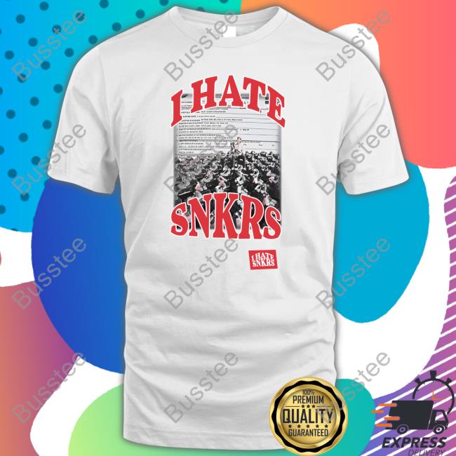 I Hate Snkrs Tee Shirt