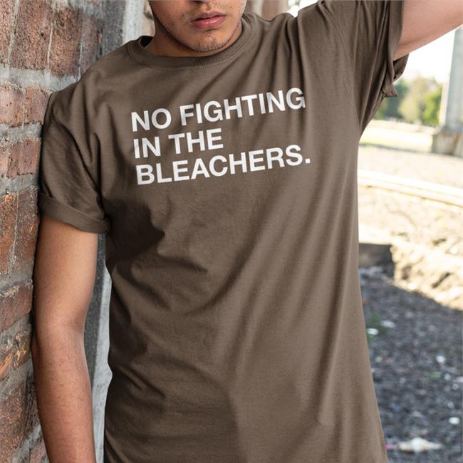 No Fighting In The Bleachers T-Shirt