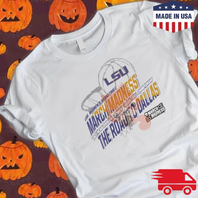 Lsu Women’S Basketball 2023 Ncaa March Madness The Road To Dallas shirt, hoodie, tank top, sweater and long sleeve t-shirt
