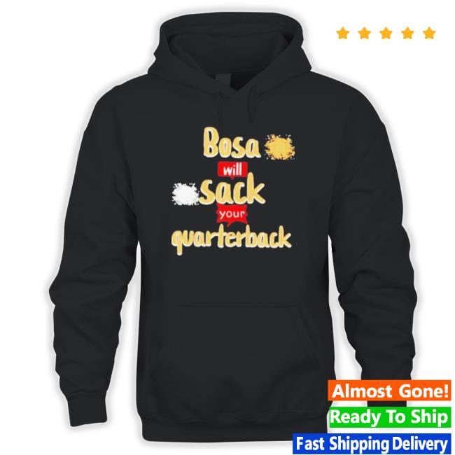 Official Bosa Will Sack Your Quarterback Nick Bosa Sf 49Ers Sweatshirt