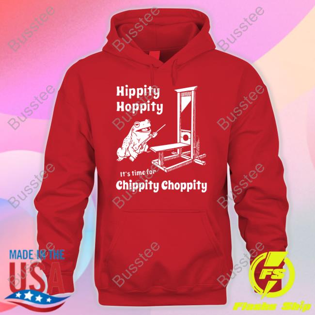 Nightchannels Shop Hippity Hoppity It's Time For Chippity Choppity Hoodie Shirts That Go Hard
