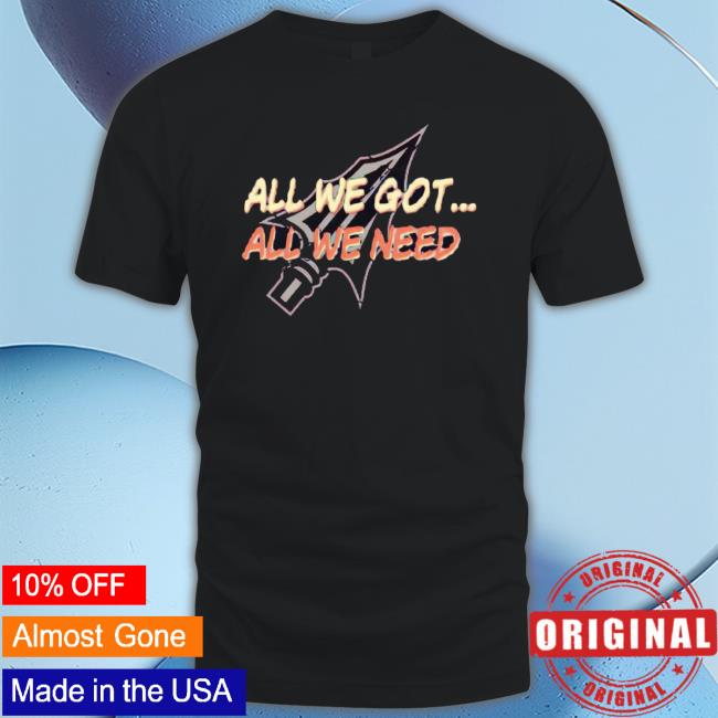Florida State Football All We Got All We Need Tee Shirt