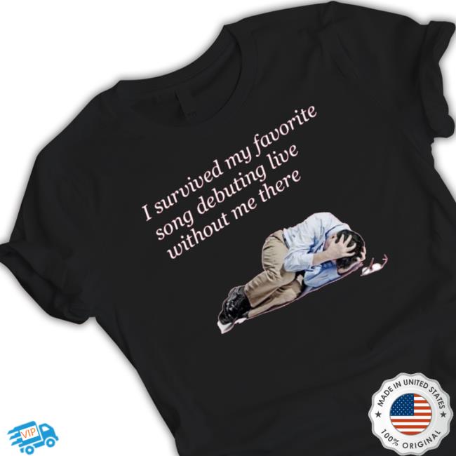 Official Funny I Survived My Favorite Song Debuting Live Without Me There New Shirt