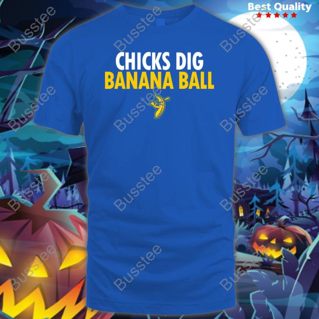 The Savannah Bananas Merch Chicks Dig Banana Ball Tee Shirt Savannah Bananas Chicks Dig Banana Ball Hoodie