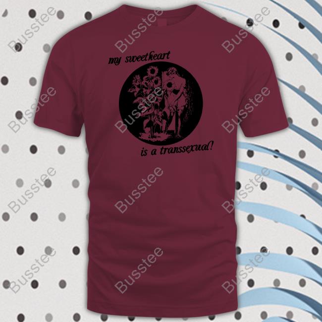 My Sweetheart Is A Transsexual Shirt Silas Denver My Sweetheart Is A Transsexual Shirt