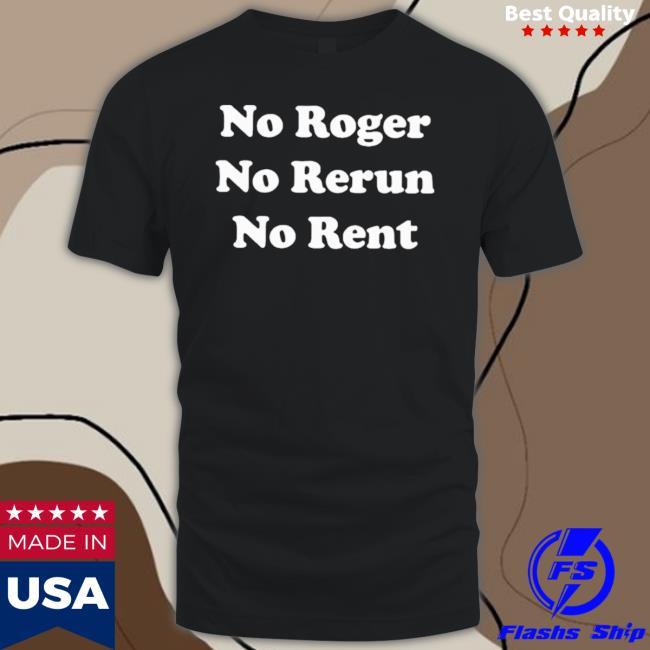 Official No Roger No Rerun No Rent T-Shirt Official No Roger No Rerun No Rent tee shirt