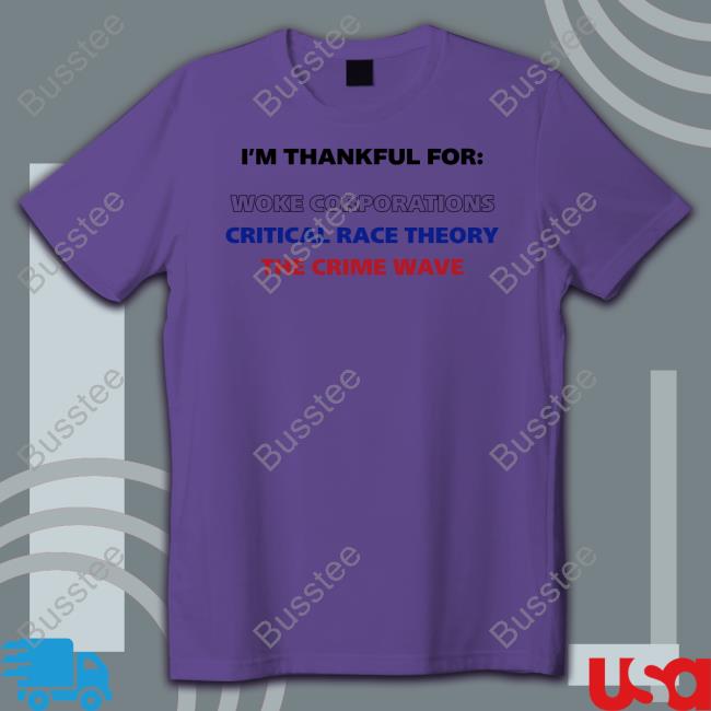 Dan White Wearing I'm Thankful For Woke Corporations Critical Race Theory The Crime Wave T Shirts
