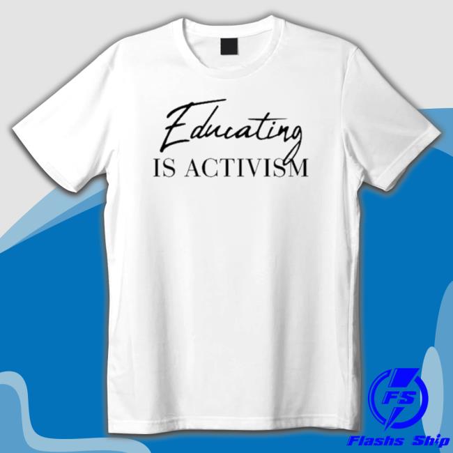 Chloe Miller Educating Is Activism Classic Shirt
