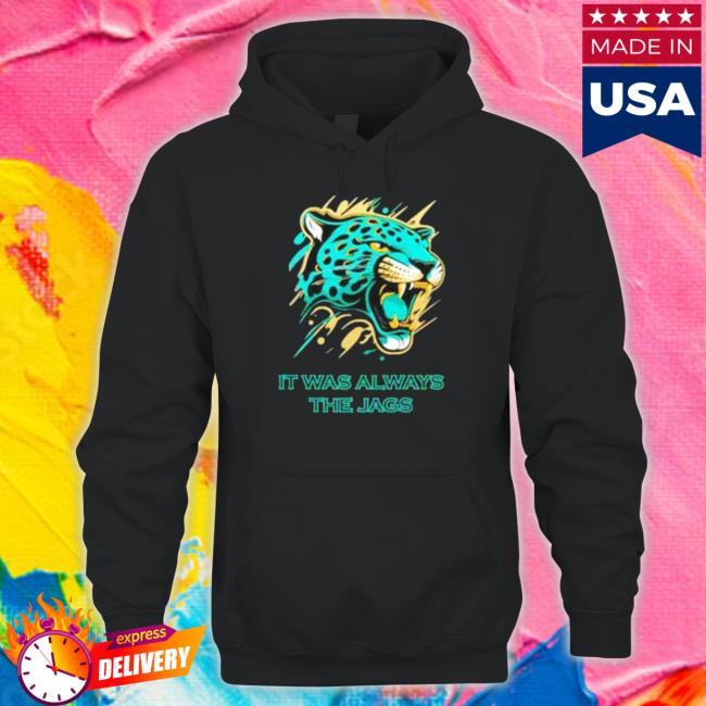 Official It Was Always The Jags Jacksonville Jaguars Tee Official It Was Always The Jags Jacksonville Jaguars Tee