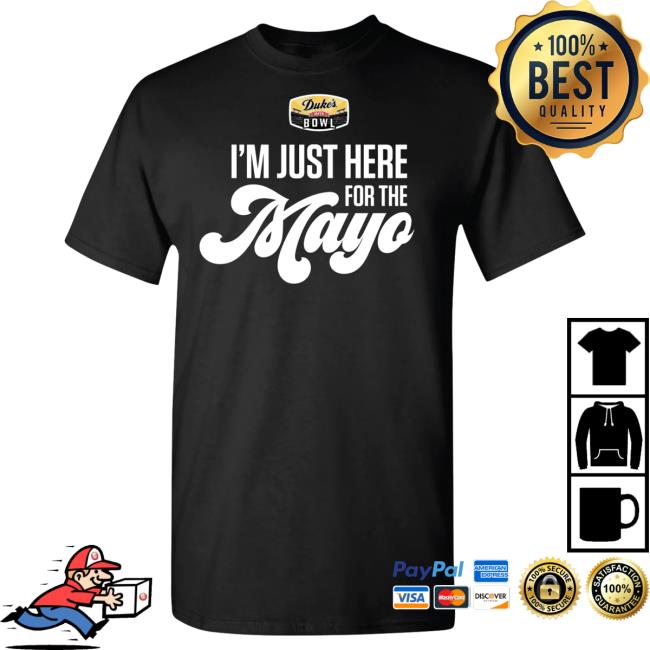 Official Duke's Mayo Bowl Merch Store 2023 Duke's Mayo Bowl - I'm Just Here For The Mayo Sst New Shirt