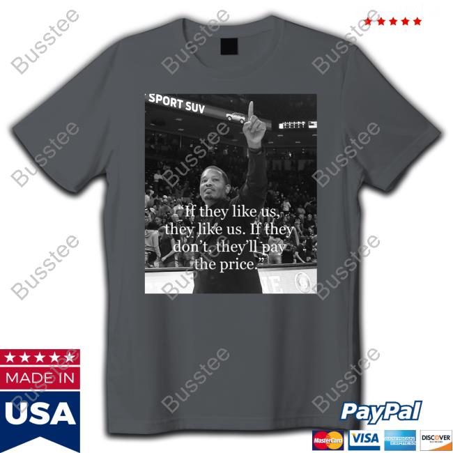 Derek Phillips Lamont Paris If They Like Us, They Like Us. If They Don't, They'll Pay The Price New Shirt