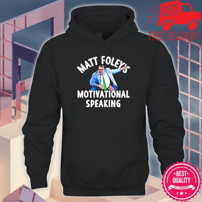 Matt Foley’s Motivational Speaking shirt Matt Foley’s Motivational Speaking Hooded Sweatshirt