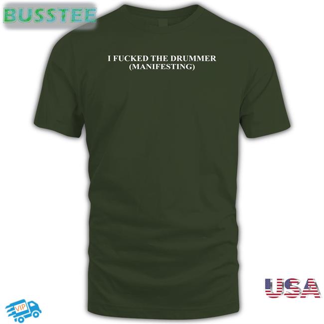Dramaforbreakfast Merch I Fucked The Drummer Manifesting Tee Shirt
