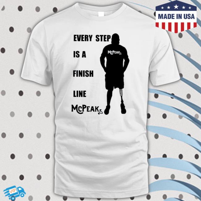 Every Step Is A Finish Line Mcpeak Shirt Every Step Is A Finish Line Mcpeak Shirt