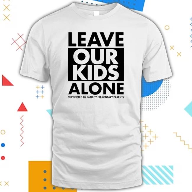 Official Top Leave Our Kids Alone Supported By Saticoy Elementary Parents Hoodie