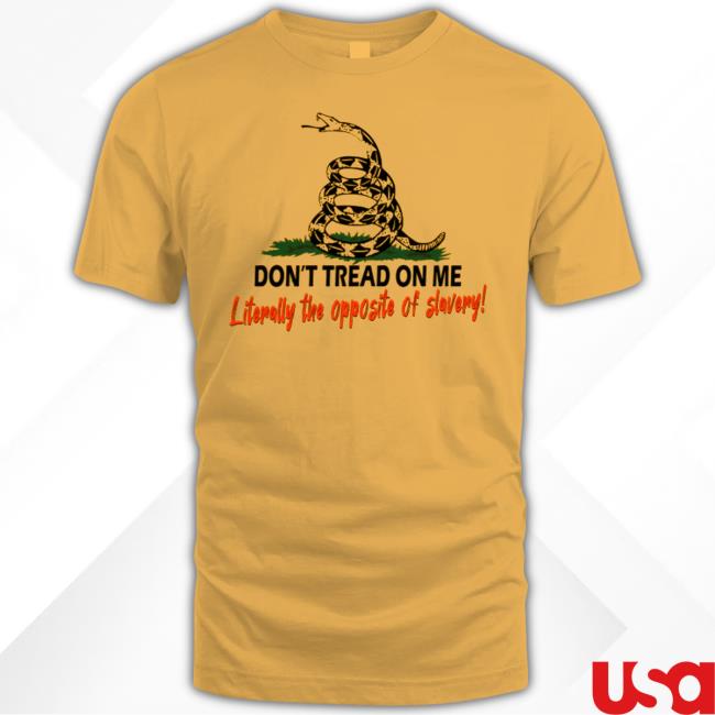 Don’T Tread On Me Literally The Opposite Of Slavery Long Sleeve