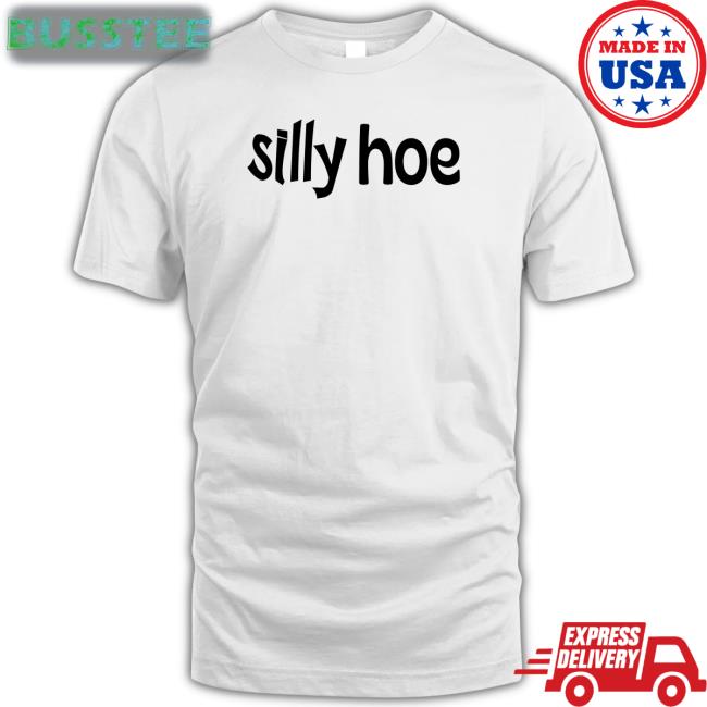 Silly Hoe New Shirt