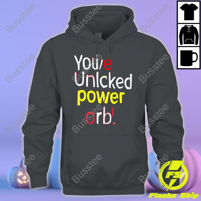 You've Unlcked Power Orb Shirts