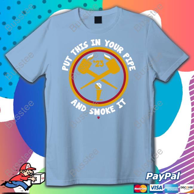Denver Put This In Your Pipe And Smoke It T Shirt