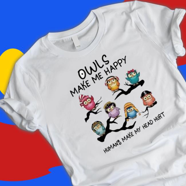 Owls Make Me Happy Humans Make My Head Hurt Classic Shirt