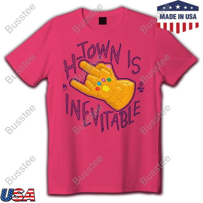 H-Town Is Inevitable New Shirt
