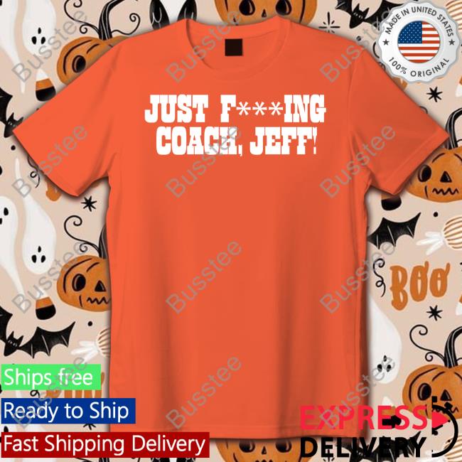 Just F***Ing Coach Jeff Shirt Patmcafee Show Store