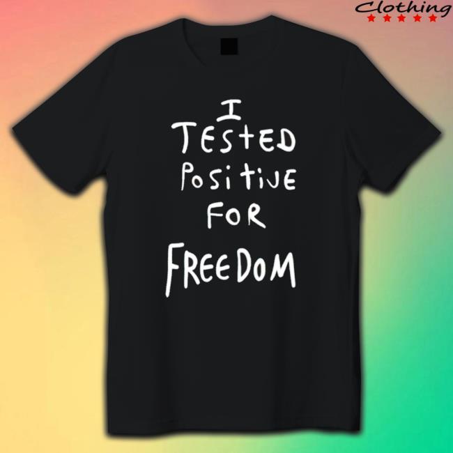 I Tested Positive For Freedom Sweatshirts