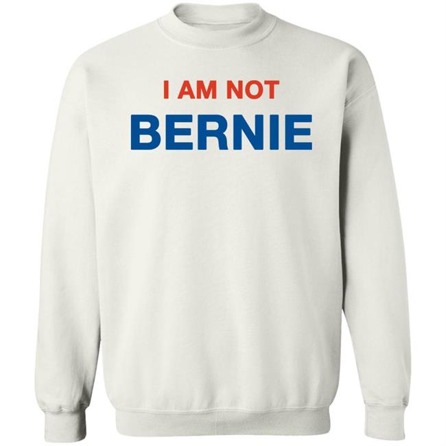 Iamnotbernie I Am Not Bernie Sweatshirt Trisresists