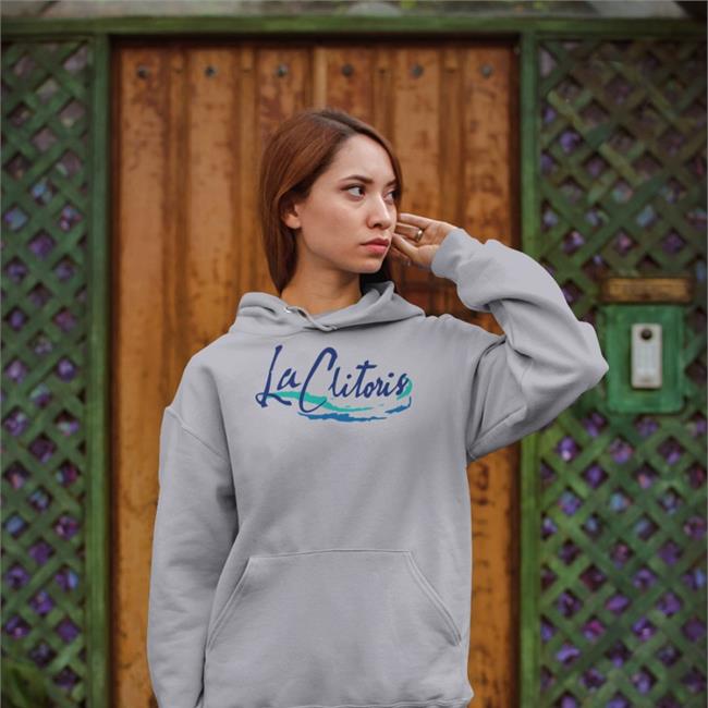 Shirts That Go Hard La Clitoris Hoodie