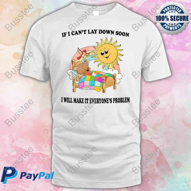 If I Can't Lay Down Soon I Will Make It Everyone's Problem Hoodie