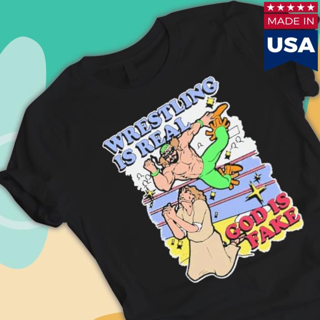 Official Wrestling Is Real God Is Fake Shirt